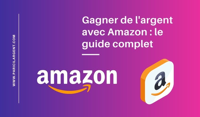 Gagner de l argent avec Amazon le guide complet